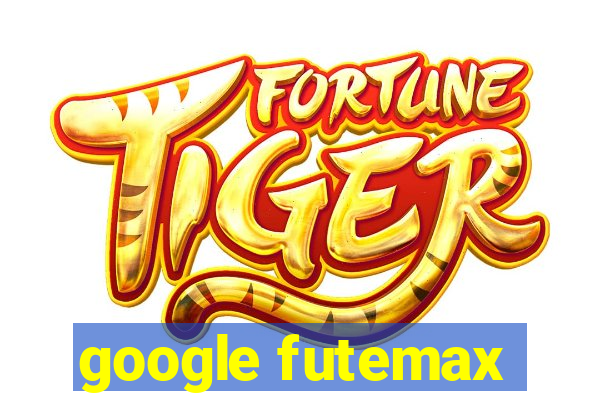 google futemax